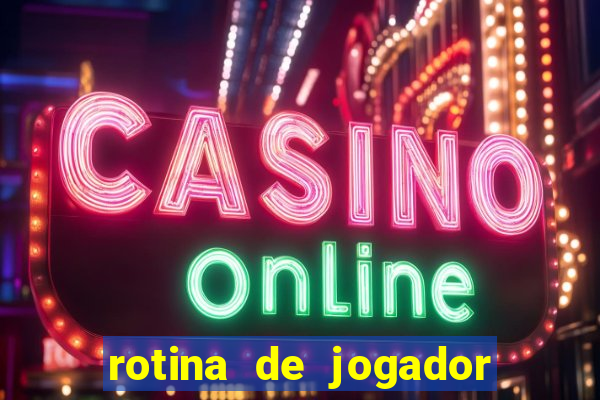 rotina de jogador de futebol